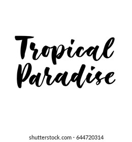 Tropical paradise. Creative and unique lettering for the hot summer season. Vector illustration. For cards, posters, banners.