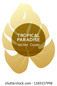Tropical paradise gold leaf vector cover. Trendy floral A4 design. Exotic tropic plant leaf vector. Summer card design. Tropical forest plant foliage, circle frame and title place