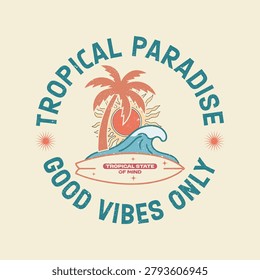 Tropical Paradise Good Vibes Only Circular Badge Surf Wave Palm Tree Typography T-Shirt Design