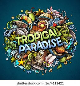 Tropical paradise hand drawn cartoon doodles illustration. Funny seasonal design. Creative art vector background. Handwritten text with vacation elements and objects. Colorful composition