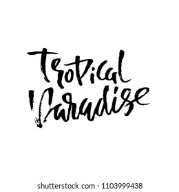 Tropical paradise. Hand drawn lettering isolated on white background for your design. Vector illustration. Modern dry brush inscription.