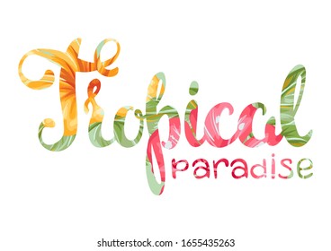 Tropical paradise lettering with flowers and leaves. Decorative exotic foliage, palms and plants.