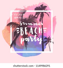 Tropical Paradise Summer Beach Party modern calligraphy. Summer design with flat palm trees on bright colorful watercolor background. Vivid cheerful optimistic summertime vector flyer, poster