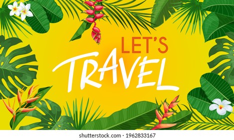 Tropical party design template. Let's travel sign. Exotic plants leaves and yellow background. Best for promo posters, invitations, flyers etc. Vector illustration.