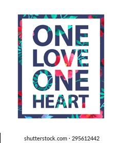 Tropical print love slogan. "One love one heart" quote for t-shirt and other uses