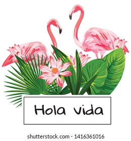 Tropical realistic vector composition with hola vida slogan and pink flamingo, flowers, green leaves on the white background. Isolated print fabric