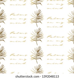 Tropical seamless background with golden palm leaf and tropic quote. Vector line drawn tropical leaves. Hand drawn contour sketch on white background.