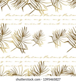 Tropical seamless background with golden palm leaf and tropic quote. Vector line drawn tropical leaves. Hand drawn contour sketch on white background.