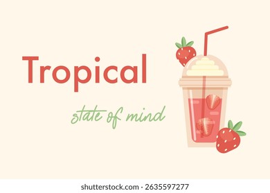 Tropical state of mind lettering with strawberry smoothie drink, summer vacation vector illustration