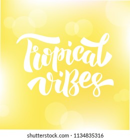 Tropical Vibes - handdrawn lettering on yellow background. Template for card, poster, print. T-shirt design. Vector illustration.
