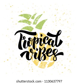 Tropical Vibes - handdrawn lettering with pineapple. Template for card, poster, print. T-shirt design. Vector illustration. Isolated on white background.