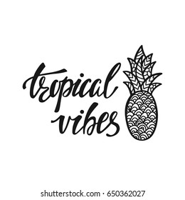 Tropical vibes. Inspirational quote about summer. Modern calligraphy phrase with hand drawn pineapple. Simple vector lettering for print and poster. Typographic design.