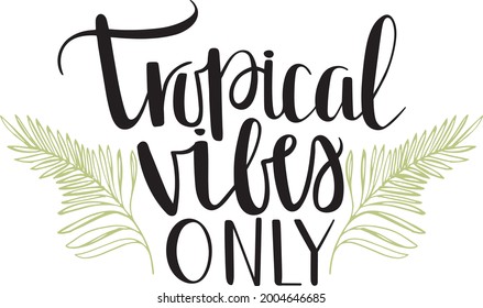 Tropical Vibes Only Fern Vector Quote