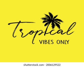 Tropical Vibes Only Slogan with Palm Tree Silhouette, Vector Design for Fashion and Poster Prints