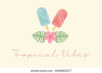 Tropical vibes pastel quote with popsicles, hibiscus flower and monstera leaves, summer vector illustration on cream background