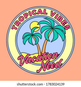 TROPICAL VIBES TEXT, ILLUSTRATION OF A BEACH WITH PALMS, SUN AND SAND, SLOGAN PRINT VECTOR