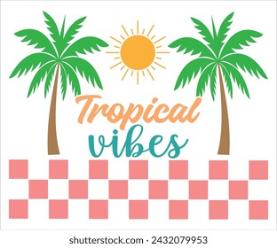 Tropical Vibes T-shirt, Happy Summer Day T-shirt, Happy Summer Day svg,Hello Summer Svg,summer Beach Vibes Shirt, Vacation, Cut File for Cricut 
 svg