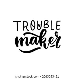 Trouble maker. Baby t-shirt design element. Hand lettering quote. Nursery poster design