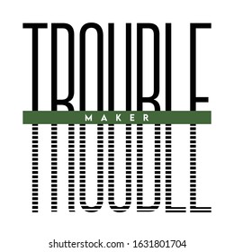 trouble maker fashion slogan for different apparel and T-shirt. - Vector