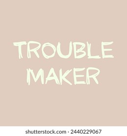 TROUBLE MAKER, Graphic design print t-shirts fashion, illustration, vector, posters, cards, stickers, mug