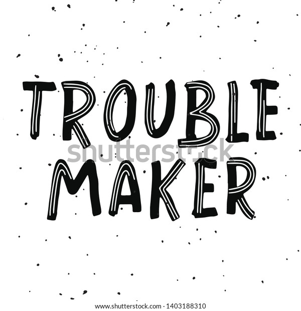 Trouble Maker Hand Drawn Funny Ironic Stock Vector Royalty Free
