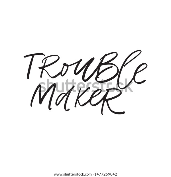 Trouble Maker Hand Drawn Funny Ironic The Arts Signs Symbols