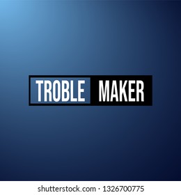 trouble maker. Life quote with modern background vector illustration