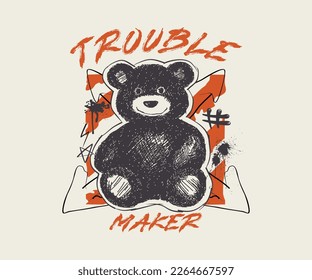 trouble maker slogan print design with teddy bear illustration in graffiti street art style, for streetwear and urban style t-shirts design, hoodies, etc.