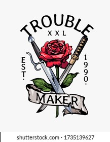 trouble maker slogan with red rose and swords illustration