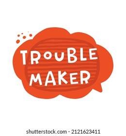 Trouble maker stylized lettering. Style typography with ink drops. Hand drawn phrase poster, decoration, banner design element