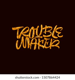 Trouble maker. Stylized typography for posters, prints