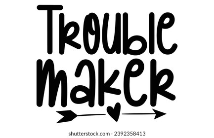 Trouble maker, t-shirt design vector file