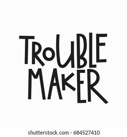 Trouble maker t-shirt quote lettering. Calligraphy inspiration graphic design typography element. Hand written postcard. Cute simple vector sign.