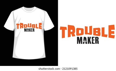 Trouble Maker Typography T-shirt Design