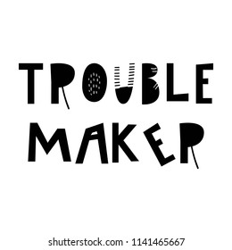 Trouble maker - unique hand drawn nursery poster with handdrawn lettering in scandinavian style. Vector illustration.