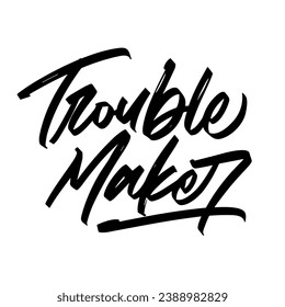 trouble maker vector lettering. Inspirational typography. Motivational quote.