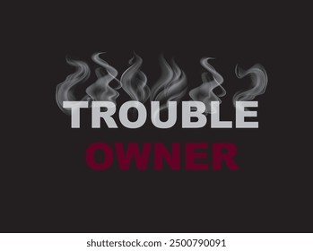 Trouble owner slogan and smoke effect tee design vector. 