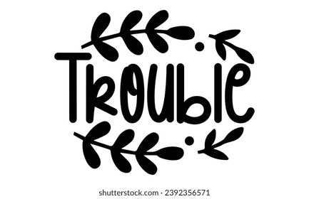 Trouble, t-shirt design vector file