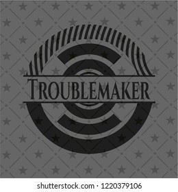 Troublemaker realistic dark emblem