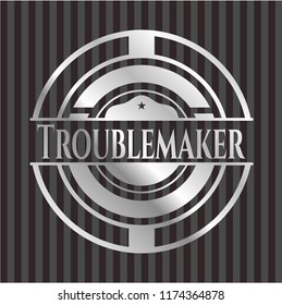 Troublemaker silver badge or emblem