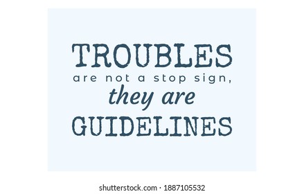 Troubles are not a stop sign, they are guidelines text art