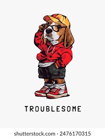 troublesome slogan with cartoon dog in red hoodie vector illustration