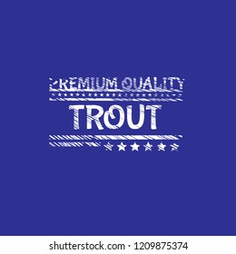 TROUT premium quality badge. premium quality package label.grunge vintage stamp. designed for fishing