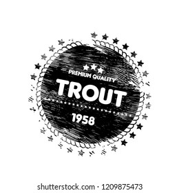 TROUT premium quality badge. premium quality package label.grunge vintage stamp. designed for fishing