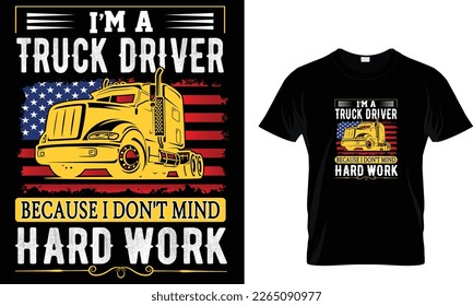 I’m a truck driver because I don't mind hard work... t shirt design template