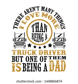 Truck Driver Dad. Father Day Quote and Saying good for print design