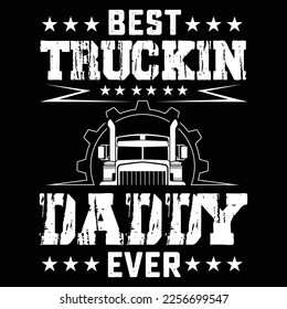 Truck Driver Dad Funny Gift - Best Trucking' daddy Ever t-shirt design