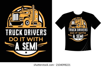 Truck driver do it with a semi - T Shirt Design, Truck Driver Gifts, Funny Trucker T Shirt