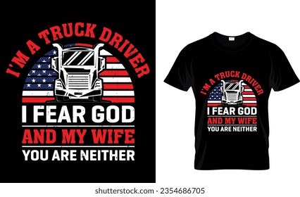 I'm a truck driver i fear god and my wife you are neither