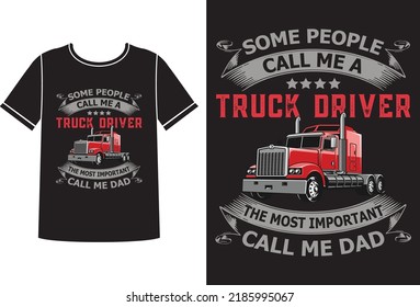 Truck driver the most important call me dad t-shirt design